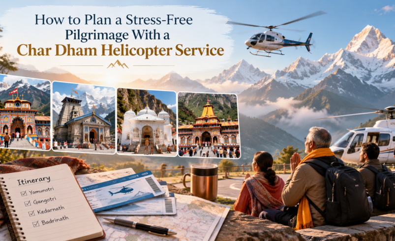 How to Plan a Stress-Free Pilgrimage With a Char Dham Helicopter Service